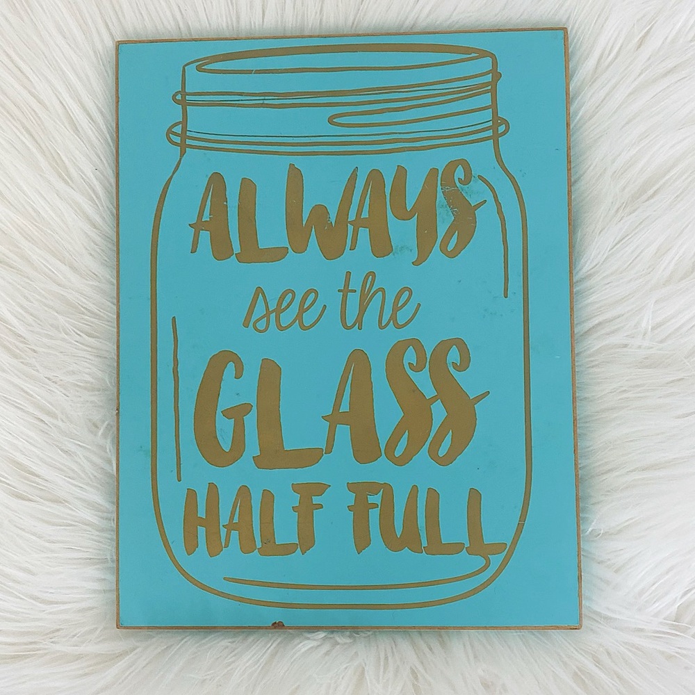 •Always se the glass half full• Wall decor